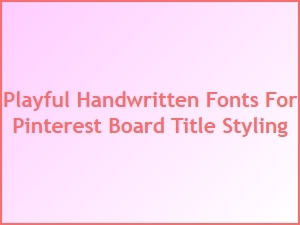 Playful Handwritten Fonts for Pinterest Title Styling