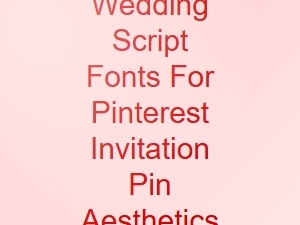 Wedding Script Fonts for Pinterest Invitation Aesthetics