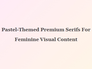 Pastel Palettes for Feminine Serifs
